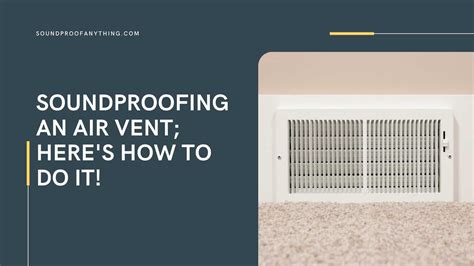 Soundproofing An Air Vent Heres How To Do It Sound Proof Anything