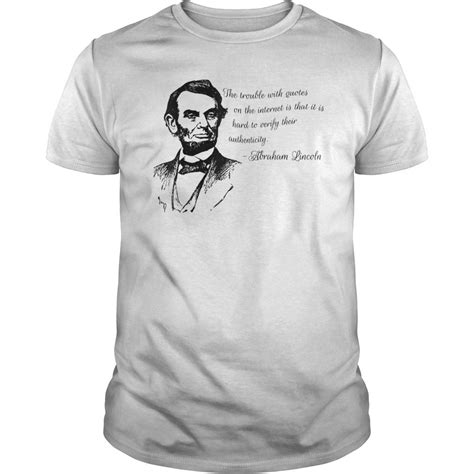 Funny Honest Abraham Lincoln Internet Quote T Shirt Hoodie Tank Top Quotes