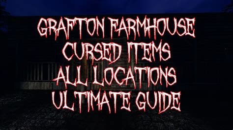 Grafton Farmhouse Cursed Possessions Ultimate Guide Youtube
