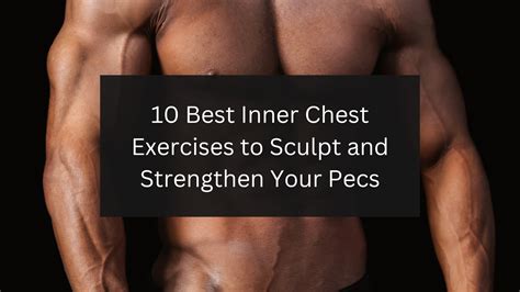 The 10 Best Inner Chest Exercises