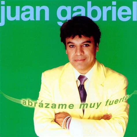 Juan Gabriel Abrázame Muy Fuerte Lyrics Genius Lyrics