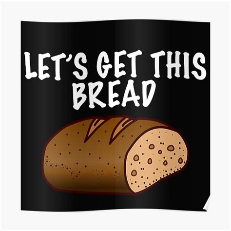 Lets Get This Bread Meme Poster By Doga33 Redbubble