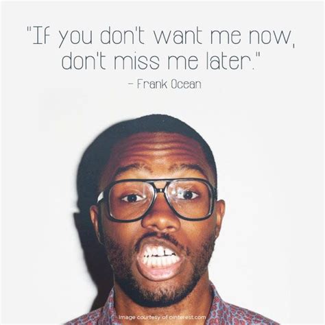 If You Dont Want Me Now Dont Miss Me Later Frankocean Ocean Images