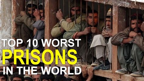 Top 10 Worst Prisons In The World You Never Want To Visit