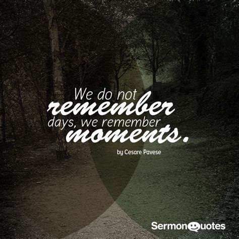 We Do Not Remember Days We Remember Moments Sermonquotes