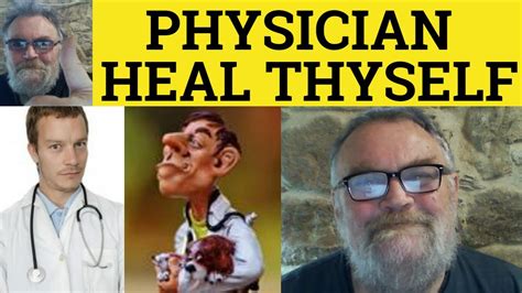 🔵 physician heal thyself meaning physician heal thyself examples physician heal thyself