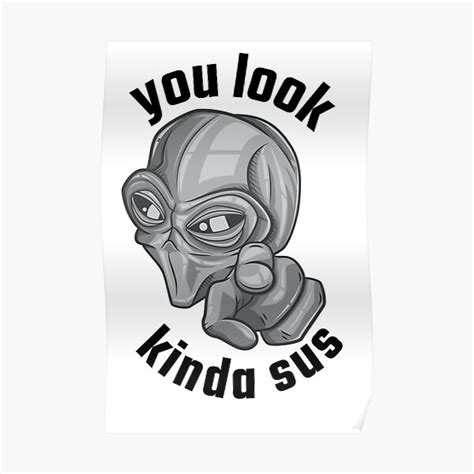 You Look Kinda Sus Poster For Sale By Designsmaster99 Redbubble