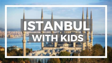 Istanbul Turkey With Kids Top 10 Things To Do In Turkey