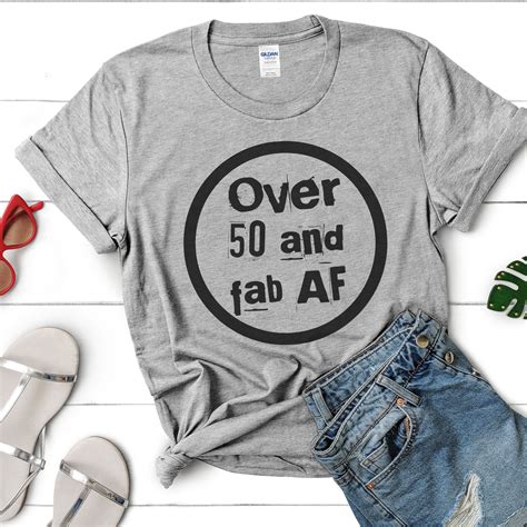 Over 50 And Fab Af Tee Funny T Shirt Womens 50th Birthday Etsy