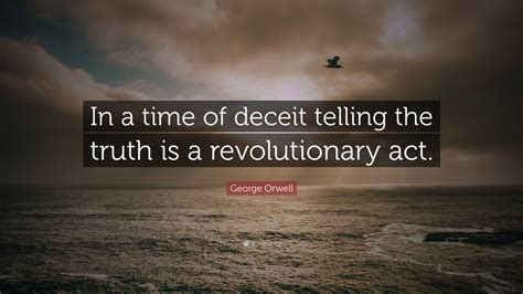 George Orwell Quote “in A Time Of Deceit Telling The Truth Is A