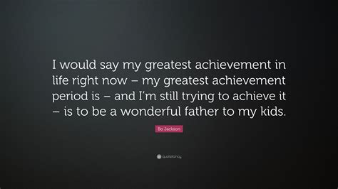 Bo Jackson Quote I Would Say My Greatest Achievement In Life Right