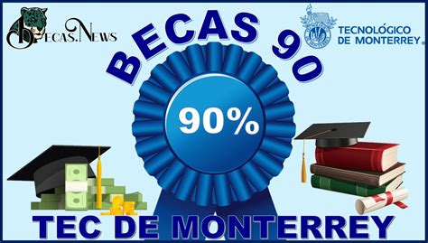 Becas 90 Tec De Monterrey 2023 2024 Convocatoria Registro Y
