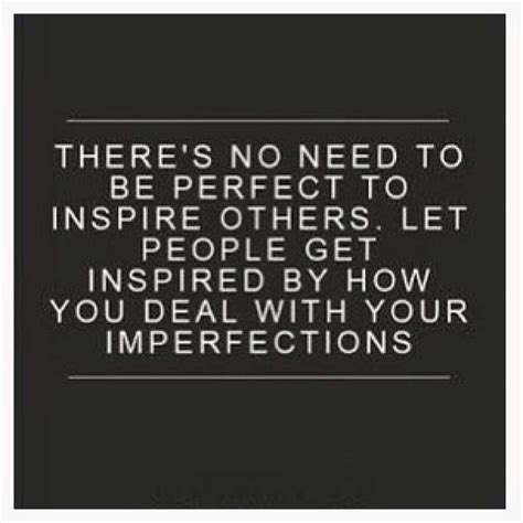 Love This Quote Theres No Need To Be Perfect To Inspire Others Let