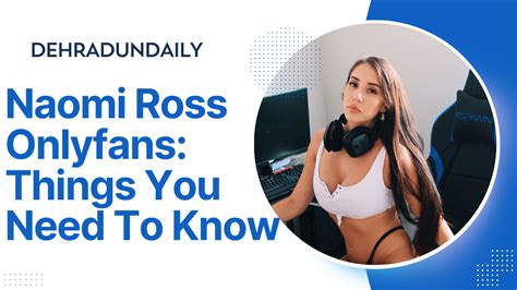 Naomi Ross Onlyfans Things You Need To Know The Dehradun Daily