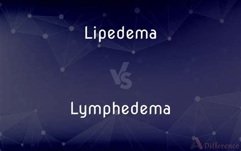 Lipedema Vs Lymphedema — Whats The Difference