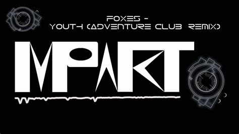 Foxes Youth Adventure Club Remix Impaktdubstep 2013 Youtube