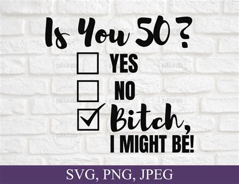 Funny 50th Birthday Svg Is You 50 Bitch I Might Be Svg Etsy