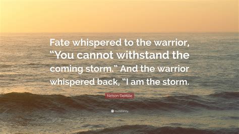 Nelson Demille Quote Fate Whispered To The Warrior You Cannot