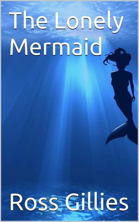 The Lonely Mermaid By Ross Gillies Goodreads