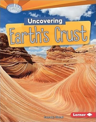 Uncovering Earths Crust Lerner Publishing Group