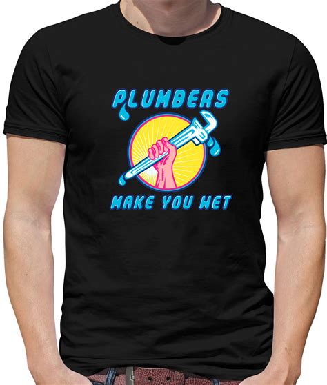 Plumbers Make Me Wet Mens T Shirt Plumber Plumbing Tradesman