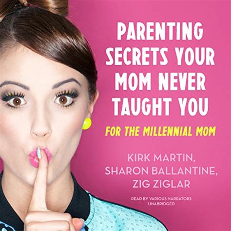 Parenting Secrets Your Mom Never Taught You By Kirk Martin Sharon