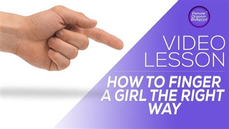 how to finger a girl the right way youtube