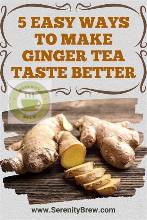 5 Easy Ways To Make Ginger Tea Taste Better Serenity Brew
