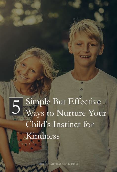 5 Effective Ways To Nurture Your Childs Kindness