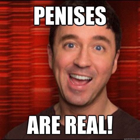 Penises Are Real Demented Podcaster Quickmeme