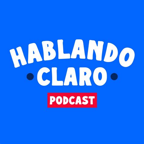 Hablando Claro Podcast Hablando Claro Podcast Listen Notes