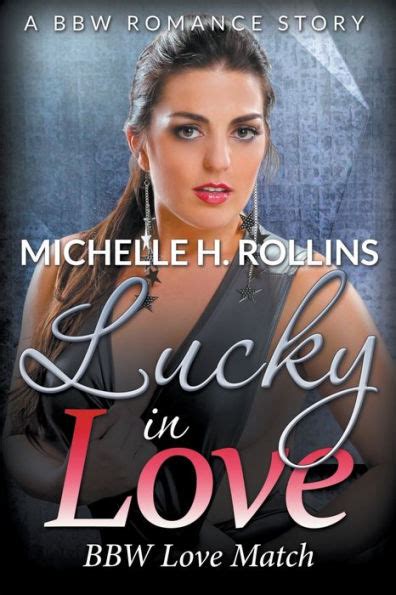 Lucky In Love Bbw Love Match A Bbw Romance Story By Michelle H Rollins Paperback Barnes
