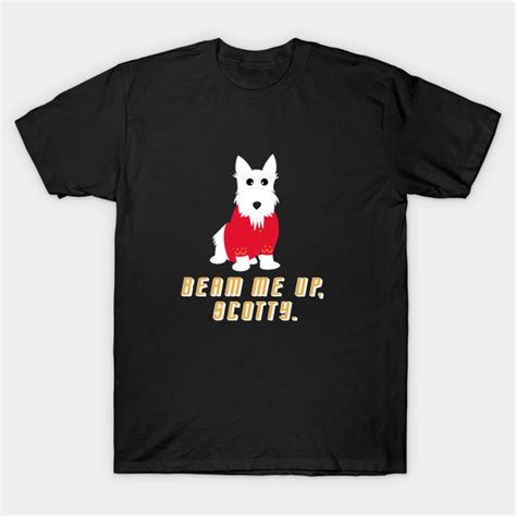 (from the late 1960s television program startrek.) Beam me up, Scotty. - Star Trek - T-Shirt | TeePublic