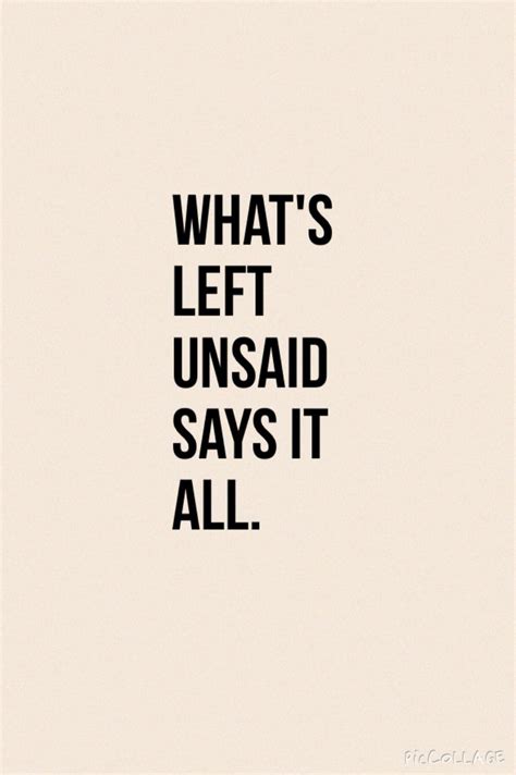 Whats Left Unsaid Says It All Words Of Wisdom Love Healthy