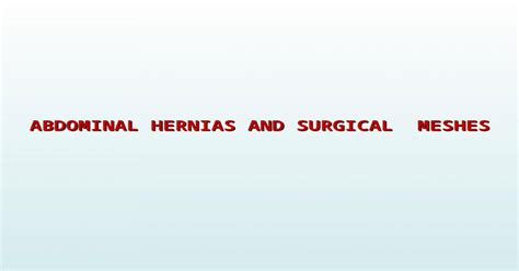 Abdominal Hernias And Surgical Meshes Ppt Powerpoint