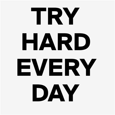 Try Hard Every Day Post By Rootone On Boldomatic