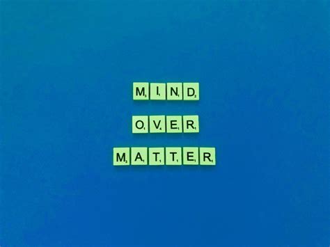 Mind Over Matter Or Matter Over Mind