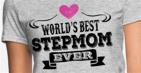 Worlds Best Stepmom Ever Womens T Shirt Spreadshirt