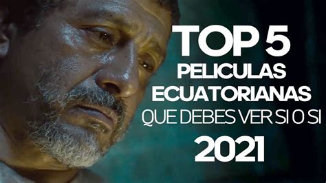 Top 5 Películas Ecuatorianas Actualizado 2021 Youtube