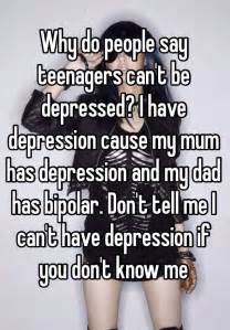 Why Do People Say Teenagers Cant Be Depressed I Have Depression Cause