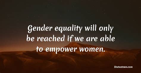 Gender Equality Will Only Be Reached If We Are Able To Empower Women