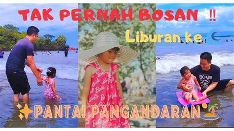 Liburan Ke Pantai Pangandaran Main Ombak Vlog Keluarga Kyara Liburan