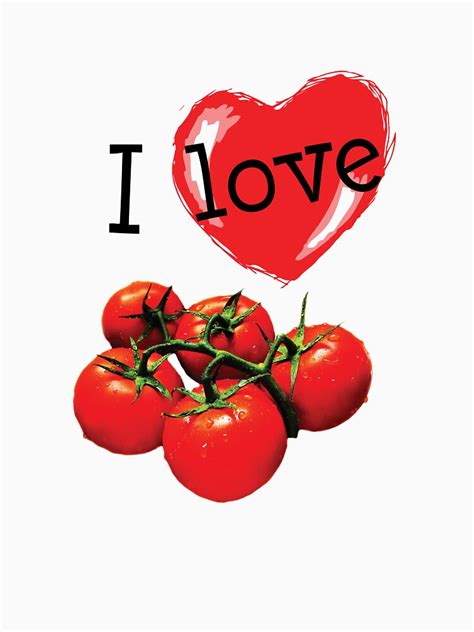 I Love Tomatoes T Shirt For Sale By Veggie Love Redbubble
