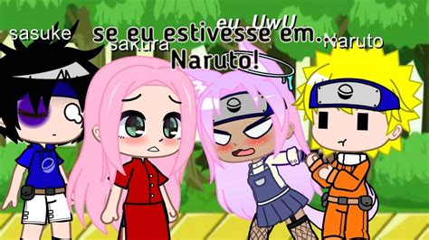 Se Eu Estivesse Em Naruto Gacha Club Youtube