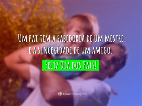 Pai é espelho, proteção, benção e conselho. Frases Dia dos Pais 2019 - Belas Mensagens
