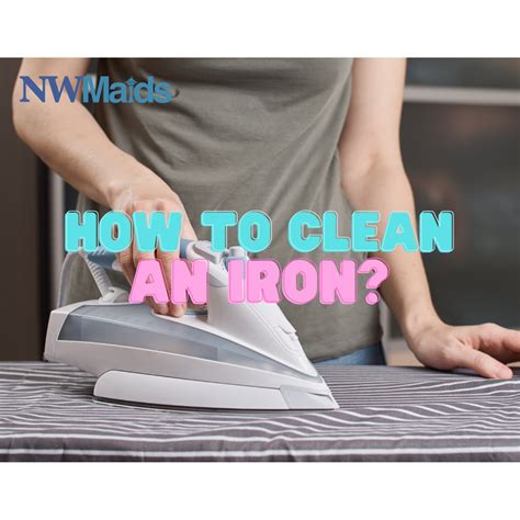 How To Clean An Iron Updated 2023 NW Maids House Cleaning Service