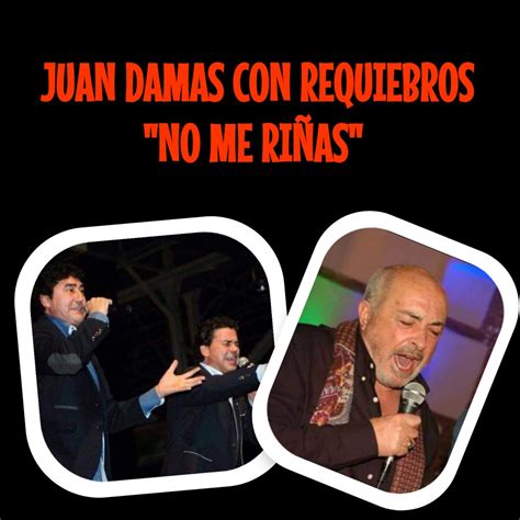 No Me Riñas Con Requiebros Single by Juan Damas Requiebros on