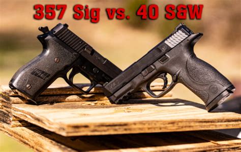 357 Sig Vs 40 Sandw Pistol Caliber Comparison