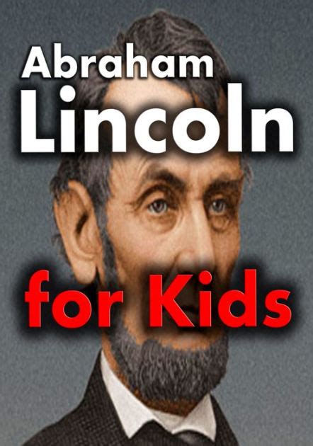 Abraham Lincoln For Kids Abraham Lincoln Biography For Kids By Joseph