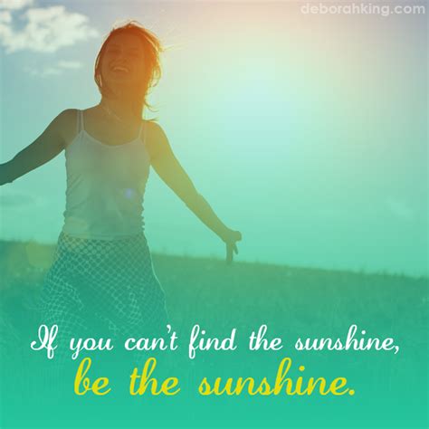 Inspirational Quote If You Cant Find The Sunshine Be The Sunshine